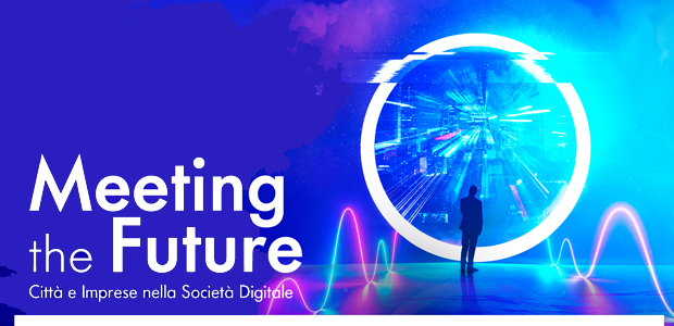 Immagine relativa al contenuto ‘Meeting The Future: Città e Imprese nella Società Digitale'
